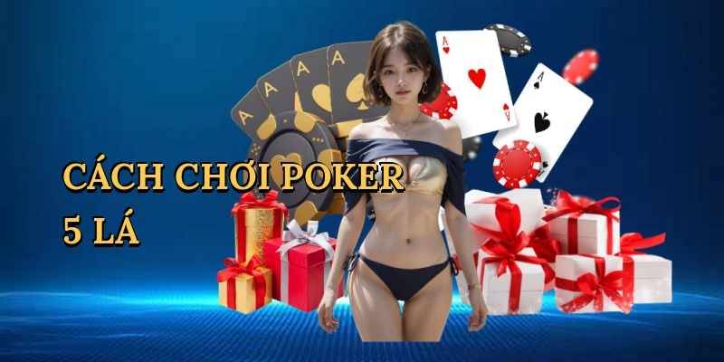 Cách chơi poker 5 lá