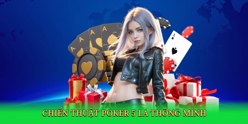 Chiến thuật poker 5 lá thông minh