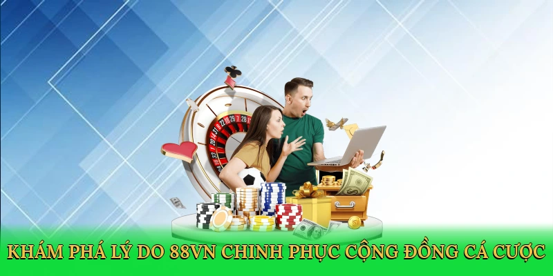 kham-pha-ly-do-88vn-chinh-phuc-cong-dong-ca-cuoc-3