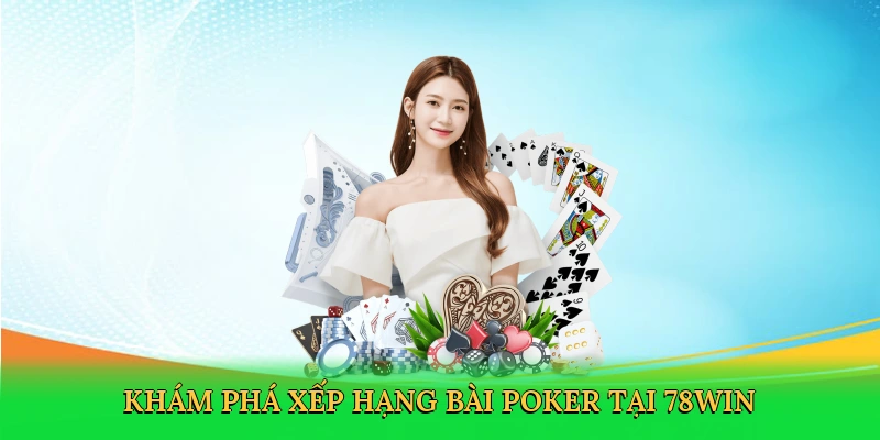 Khám phá xếp hạng bài poker tại 78win