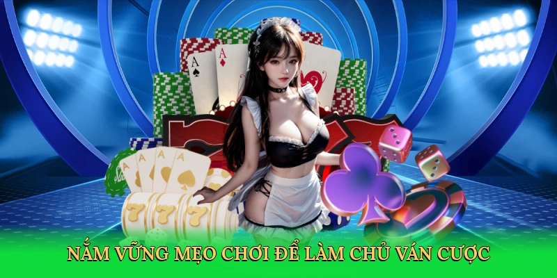 Nắm vững mẹo chơi để làm chủ ván cược