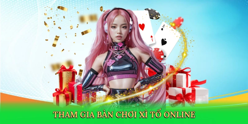 tham-gia-ban-choi-xi-to-online-2