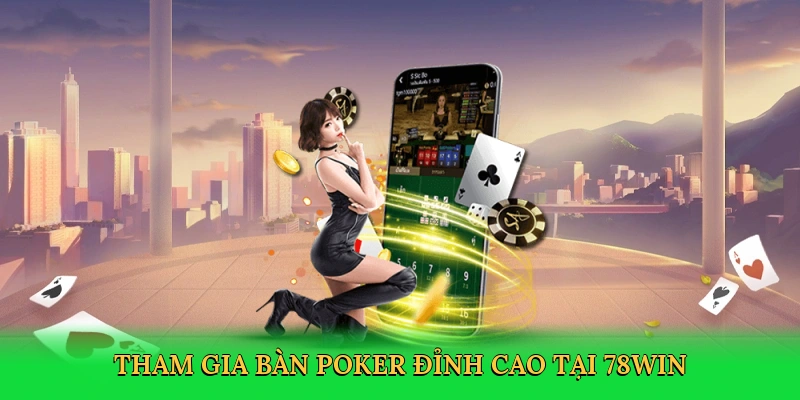 Tham gia bàn poker đỉnh cao tại 78win
