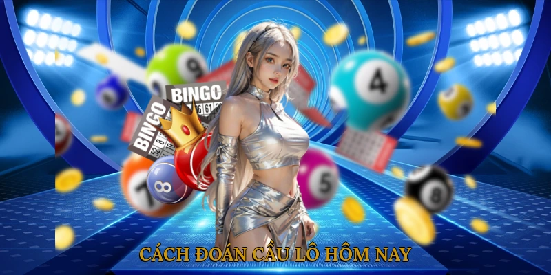 Cách Đoán Cầu Lô Hôm Nay - Những Kỹ Thuật Hiệu Quả