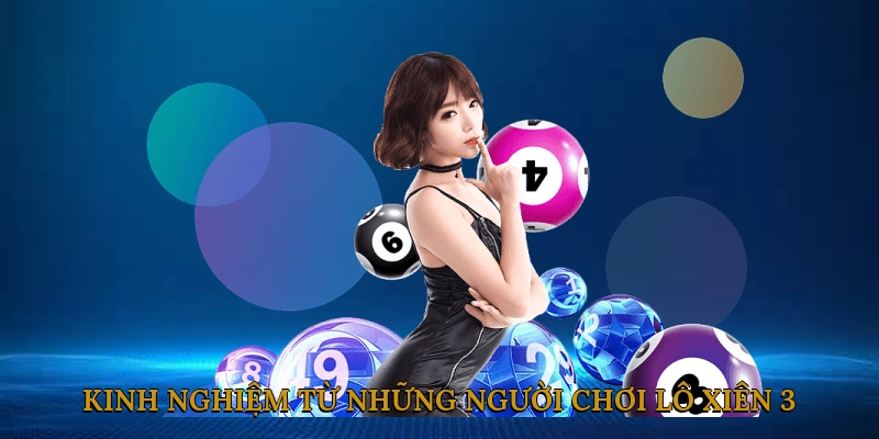 Kinh nghiệm từ những người chơi lô xiên 3 thành công
