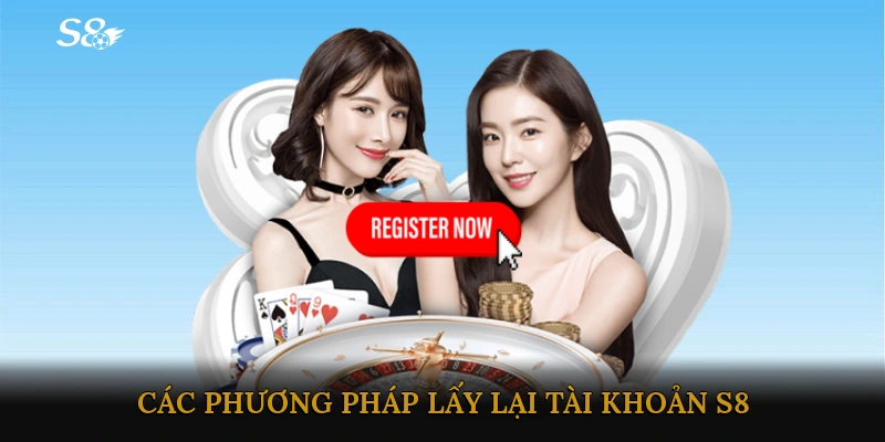 Các phương pháp lấy lại tài khoản S8 phổ biến và hiệu quả nhất