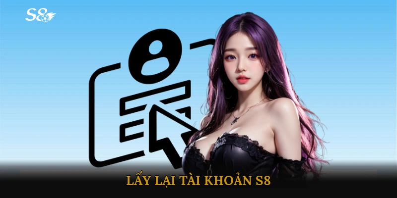 Lấy lại tài khoản s8