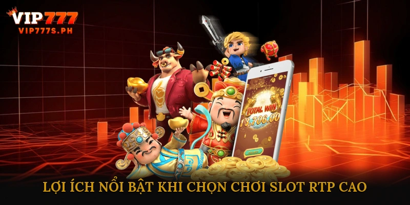 Lợi Ích Nổi Bật Khi Chọn Chơi Slot RTP Cao
