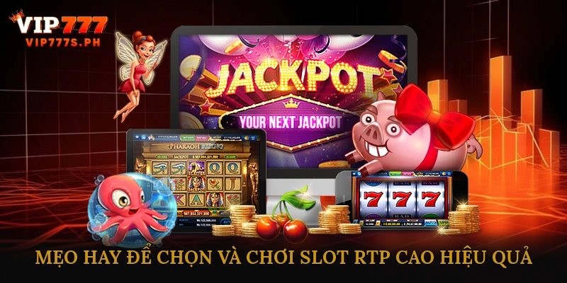 Mẹo Hay Để Chọn Và Chơi Slot RTP Cao Hiệu Quả