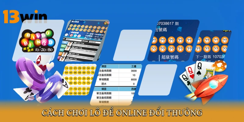 Cách chơi lô đề online đổi thưởng