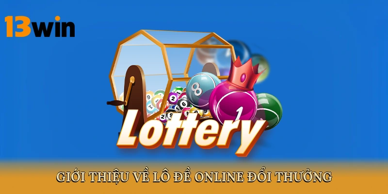Giới thiệu về lô đề online đổi thưởng