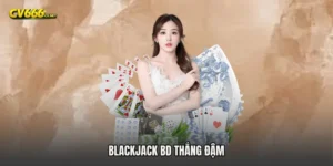 Blackjack BD thắng đậm