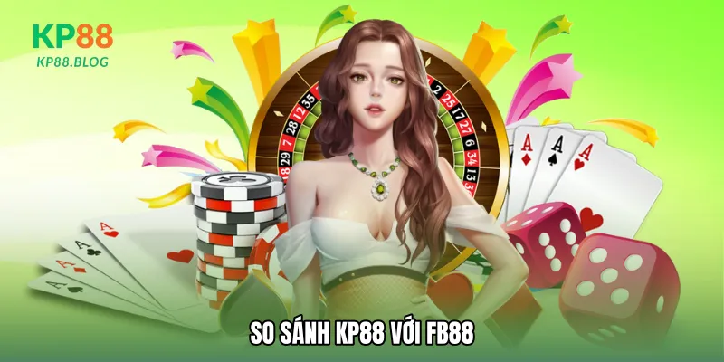 So sánh KP88 với FB88